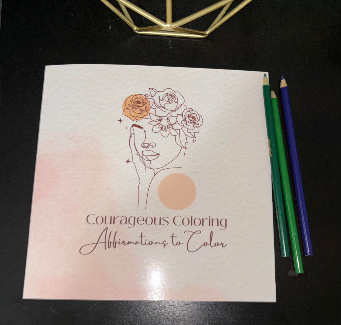 Courageous Coloring - Affirmations to Color (Coloring Book)